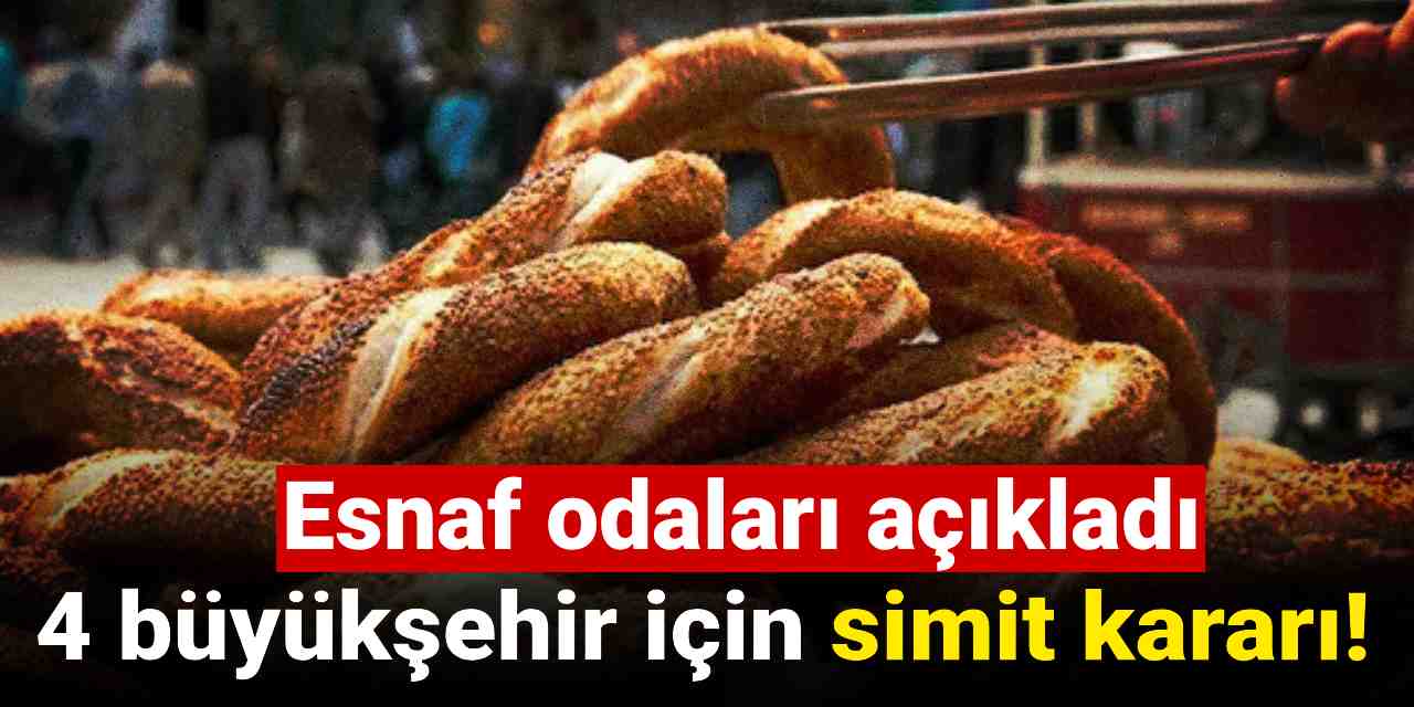 Esnaf odaları açıkladı: 4 büyükşehir için simit kararı!