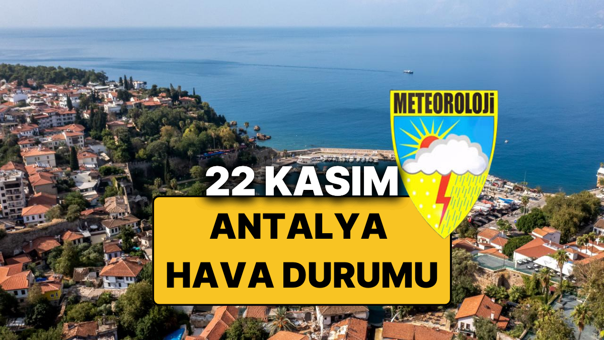 22 Kasım Cumartesi Antalya Hava Durumu: Bugün Antalya’da Hava Durumu Nasıl, Yağmur Var mı?
